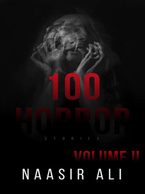 cover image of 100 Horror Stories by Naasir Ali (Volume II)